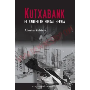 Libro Kutxabank, el saqueo de Euskal Herria