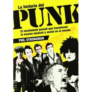 Libro Historia del punk: El movimiento juvenil que transformó la escena musical y social en el mundo