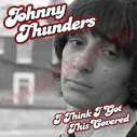CD Johnny Thunders ‎– I Think I Got This Covered