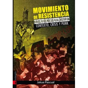 Libro Movimiento de resistencia I. Años 80 en Euskal Herria - Contexto, crisis y punk