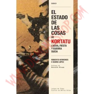 Libro El Estado De Las Cosas De Kortatu. Lucha, Fiesta Y Guerra Sucia (Cara B)
